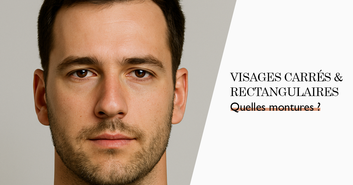 Quelles lunettes choisir quand on a un visage carré ou rectangulaire ?
